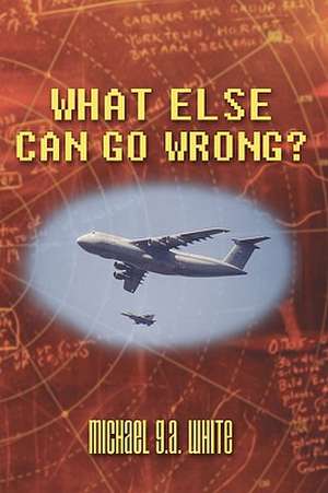 What Else Can Go Wrong? de G. a. White Michael G. a. White