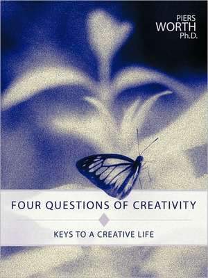 Four Questions of Creativity de Worth Ph. D. Piers Worth Ph. D.