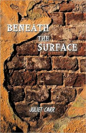 Beneath the Surface de Carr Juliet Carr