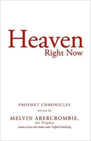 Heaven Right Now de The Prophet Melvin Abercrombie
