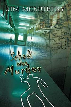 School Was Murder de Jim McMurtry