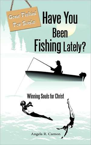 Have You Been Fishing Lately? de Angela R. Camon