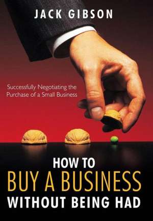 How to Buy a Business Without Being Had de Jack Gibson