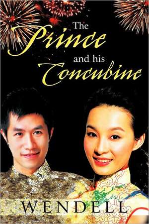 The Prince and His Concubine de Wendell