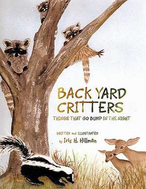 Back Yard Critters de Iris H. Hillman