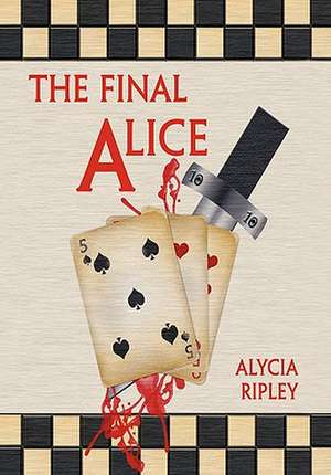 The Final Alice de Alycia Ripley