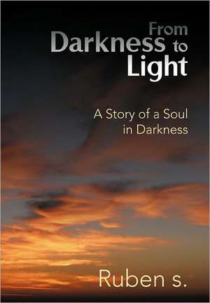 From Darkness to Light de Ruben S