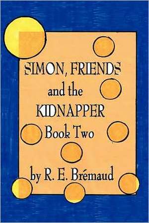 Simon, Friends, and the Kidnapper de R. E. Bremaud