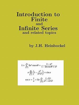 Introduction to Finite and Infinite Series and Related Topics de J. H. Heinbockel