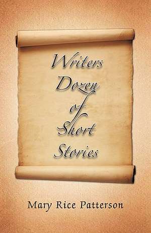 Writers Dozen of Short Stories de Mary Rice Patterson