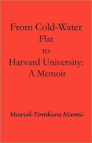 From Cold-Water Flat to Harvard University de Muriel Tomkins Niemi