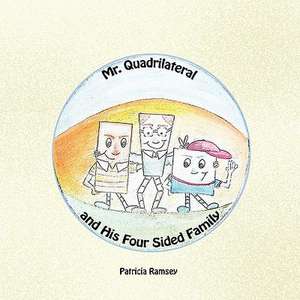 Mr. Quadrilateral and His Four Sided Family de Patricia Ramsey