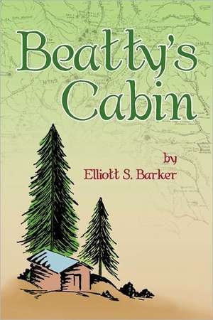 Beatty's Cabin de Elliott S. Barker