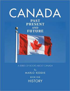 Canada Past Present and Future de Marlo Keddie