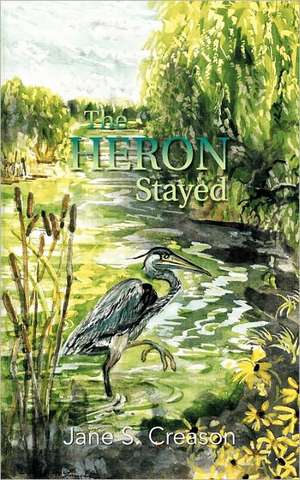 The Heron Stayed de Jane S. Creason