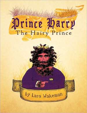 Prince Harry the Hairy Prince de Lars Wakeman