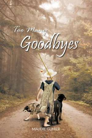 Too Many Goodbyes de Maudie Gunier