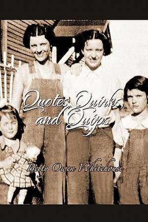 Quotes, Quirks and Quips de Betty Owen Whitehouse