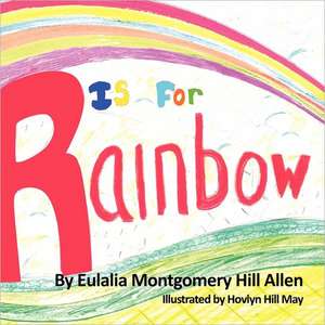 R Is for Rainbow de Eulalia M. Hill-Allen