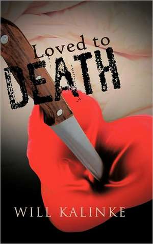 Loved to Death de Will Kalinke