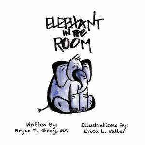 Elephant in the Room de Bryce T. Gray Ma