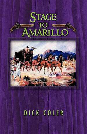 Stage to Amarillo de Dick Coler