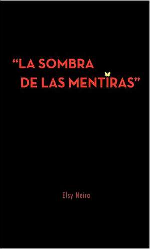 La Sombra de Las Mentiras de Elsy Neira