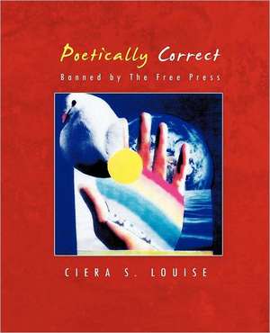 Poetically Correct de Ciera S. Louise