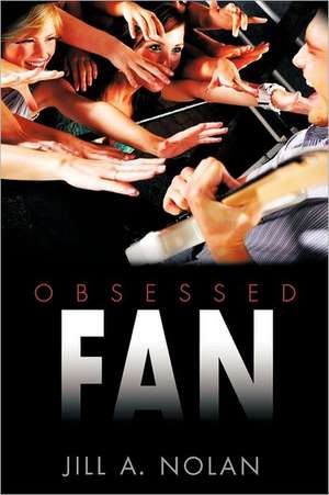 Obsessed Fan de Jill A. Nolan