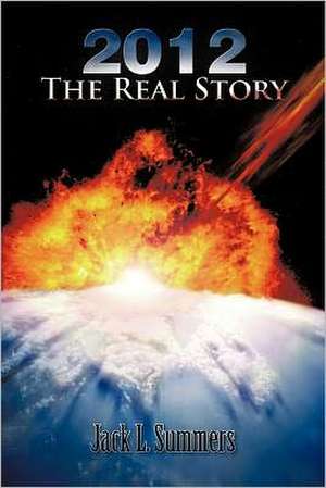 2012 the Real Story de Jack L. Summers