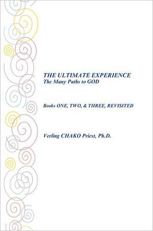 The Ultimate Experience the Many Paths to God de Verling Chako Priest Ph. D.