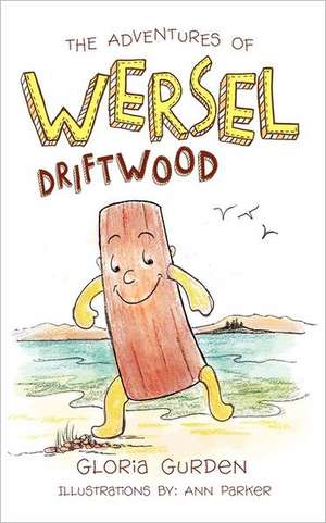 The Adventures of Wersel Driftwood de Gloria Gurden