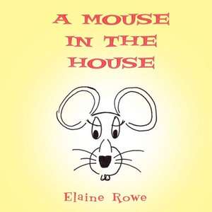 A Mouse in the House de Elaine Rowe