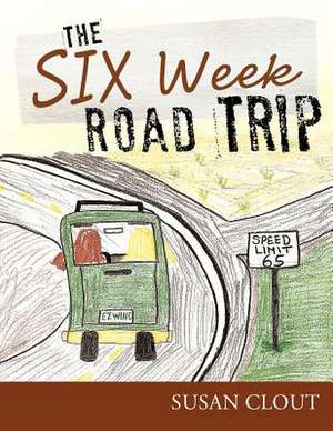 The Six Week Road Trip de Susan Clout