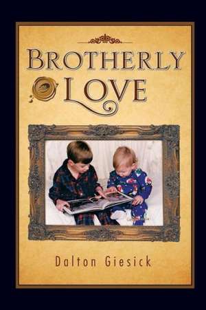 Brotherly Love de Dalton Giesick