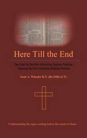 Here Till the End de Scott A. Wheeler Rt (R) (MR) (Ct)