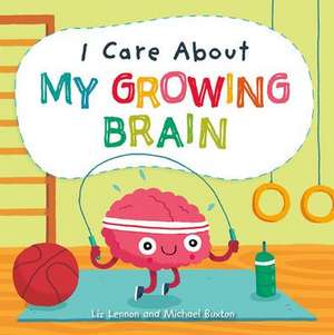 I Care about My Growing Brain de Liz Lennon