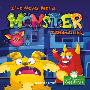 I've Never Met a Monster I Didn't Like de Sebastian Smith