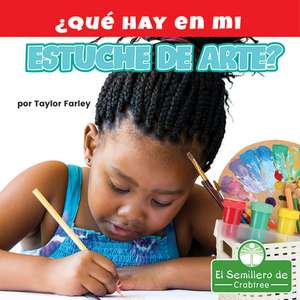 ¿Qué Hay En Mi Estuche de Arte? (What Is in My Art Box?) de Taylor Farley