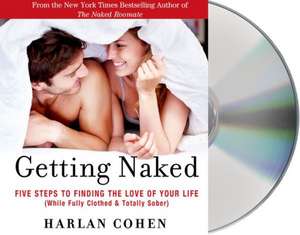 Getting Naked: Five Steps to Finding the Love of Your Life (While Fully Clothed & Totally Sober) de Harlan Cohen