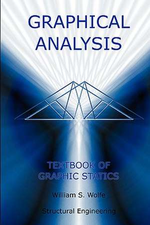 Graphical Analysis - Textbook on Graphic Statics (Structural Engineering) de William S. Wolfe