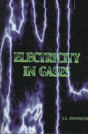 Electricity in Gases (High Voltage Physics Series) de J. S. Townsend