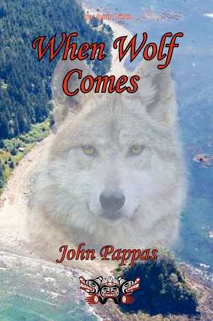 When Wolf Comes de John A. Pappas