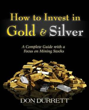 How to Invest in Gold and Silver de Don Durrett