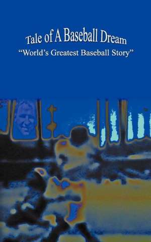 Tale of a Baseball Dream de Jerry Pearlman