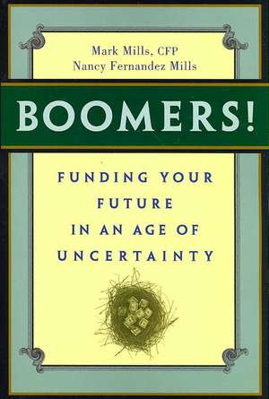 Boomers! Funding Your Future in an Age of Uncertainty de Mark Mills