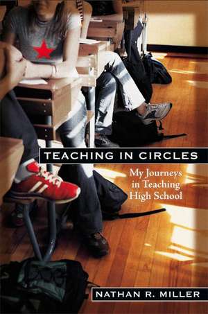 Teaching in Circles: My Journeys in Teaching High School de Nathan Miller