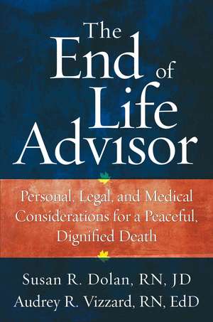 The End-of-Life Advisor: Personal, Legal, and Medical Considerations for a Peaceful, Dignified Death de Susan Dolan