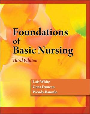 Foundations of Basic Nursing de Lois White