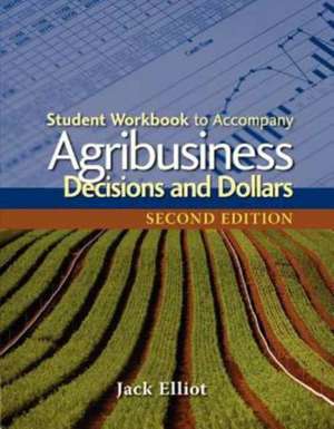 Student Workbook for Elliot's Agribusiness: Decisions and Dollars, 2nd de Jack Elliot